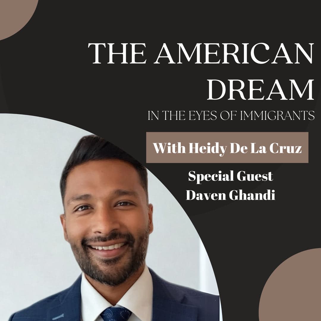 Daven Ghandi featured on The American Dream podcast, on immigration through the eyes of immigrants